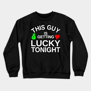 This Guy Is Getting Lucky Tonight Crewneck Sweatshirt